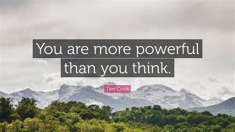 Tim Cook Quote You Are More Powerful Than You Think