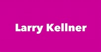 Larry Kellner - Spouse, Children, Birthday & More