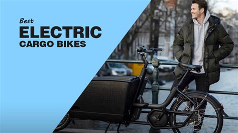 The Best Electric Cargo Bikes Of 2023 That Will Make Your Life Easier