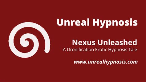 nexus unleashed a dronification erotic hypnosis tale unreal hypnosis