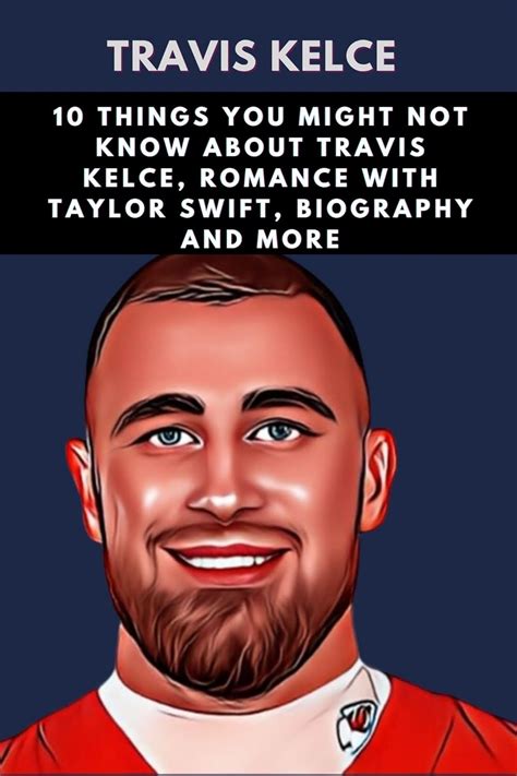 Travis Kelce 10 Things You Might Not Know About Travis Kelce Romance
