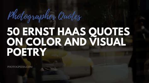 50 Ernst Haas Quotes On Color And Visual Poetry Photogpedia