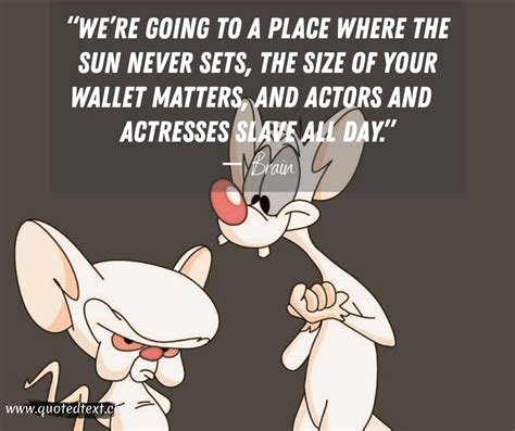 If im wrong tell me what it is. 25+ Best Pinky and the Brain Quotes - QuotedText