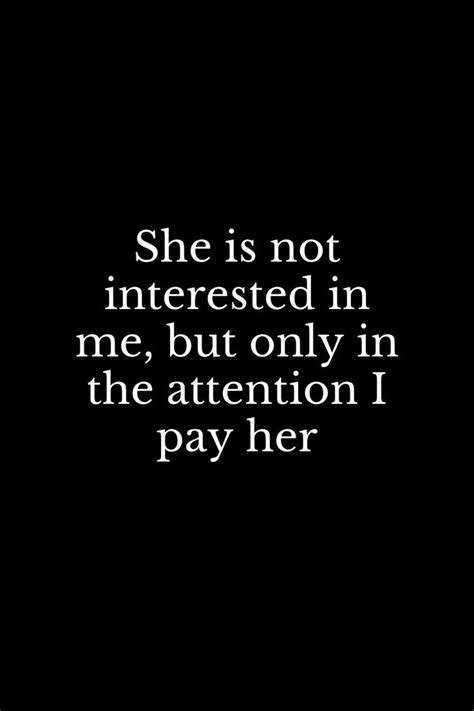 she is not interested in me but only in the attention i pay her in 2020 i pay attention paying