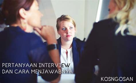 Pertanyaan Interview Kerja Pertama Kali Dan Jawabannya Kosngosan My Xxx Hot Girl