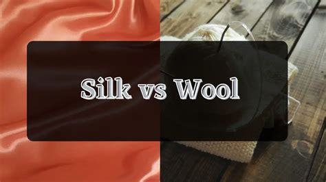 Silk Vs Wool 14 Key Differences Textile Property