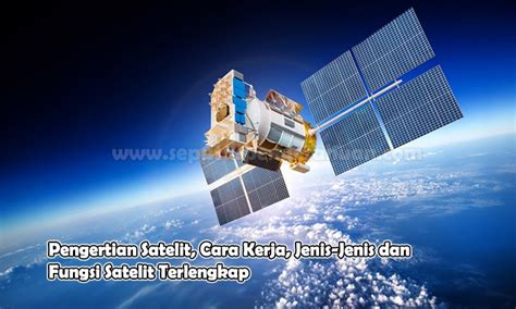 Pengertian Satelit Cara Kerja Jenis Dan Fungsinya Lengkap