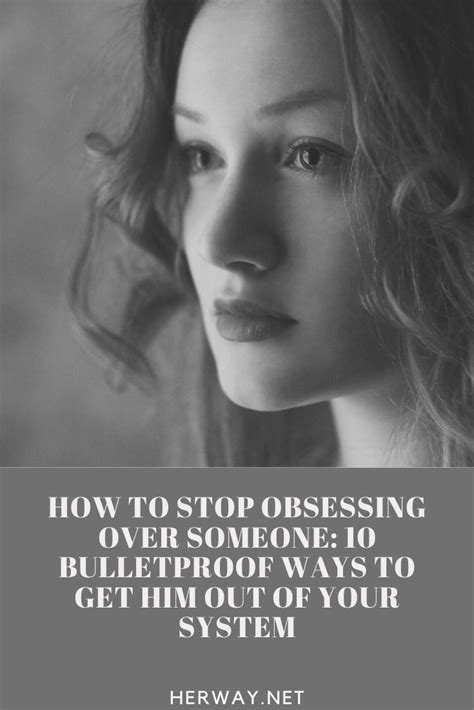 How To Stop Obsessing Over Someone 10 Bulletproof Ways To Get Him Out Of Your System Getting