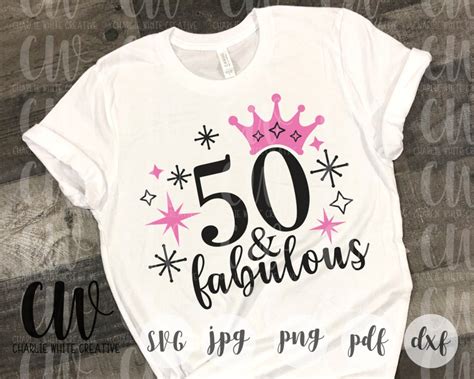 50 And Fabulous Svg 50th Birthday Svg Fifty Birthday Shirt Etsy