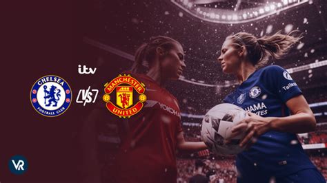 How To Watch Chelsea Vs Manchester United Womens Fa Cup Final Live From Anywhere On Itv