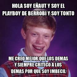 Meme Bad Luck Brian Hola soy eñaut y soy el playboy de berrobi y soy