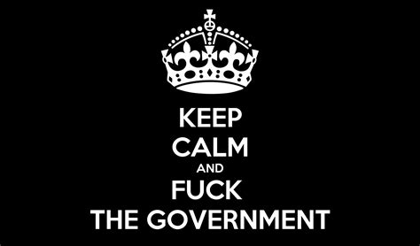 keep calm and fuck the government poster sms147 keep calm o matic