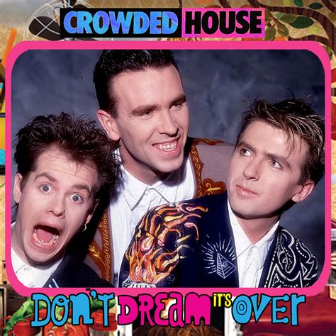 crowded house don t dream it s over single crowded house song on this date in 1987 don