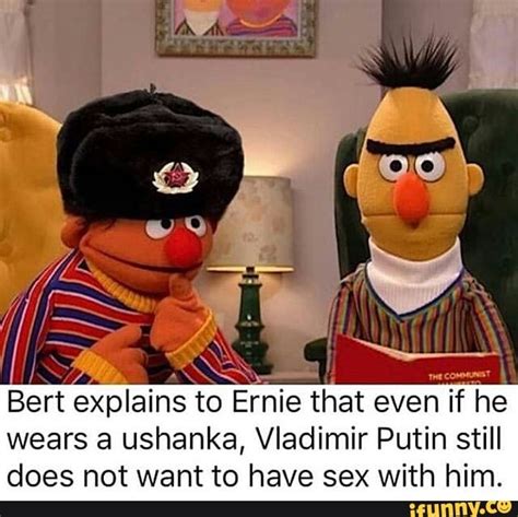 Bert Explains To Ernie That Even If He Wears A Ushanka Vladimir Putin