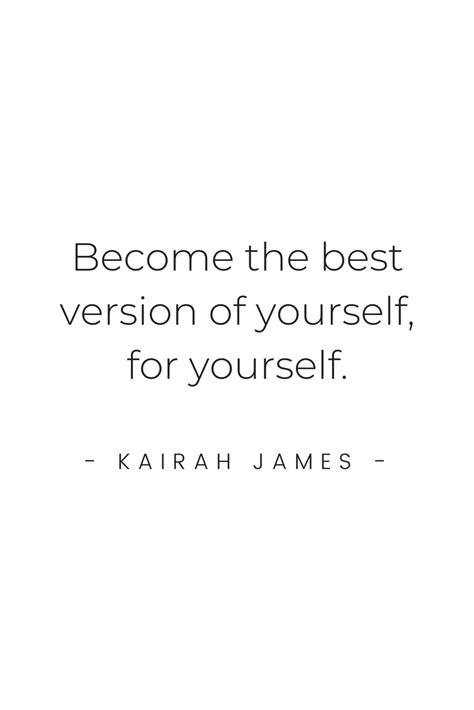 Become The Best Version Of Yourself For Yourself Kairah James Quote Inspiration
