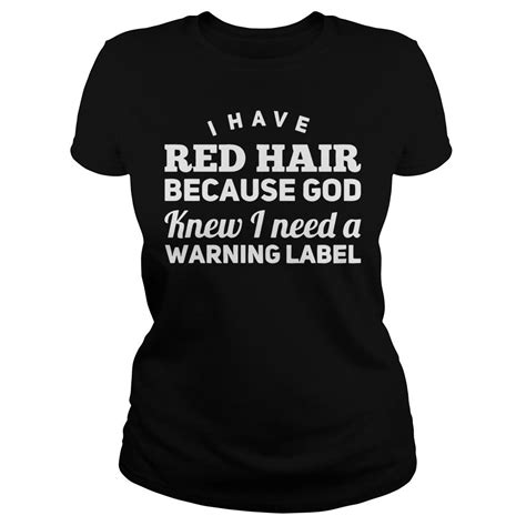 I Have Red Hair Because God Knew I Need A Warning Label Shirt Hoodie Sweater And V Neck T