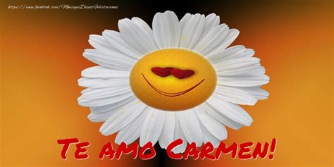 Te Amo Carmen 🌼 Flores Felicitaciones De Amor Para Carmen