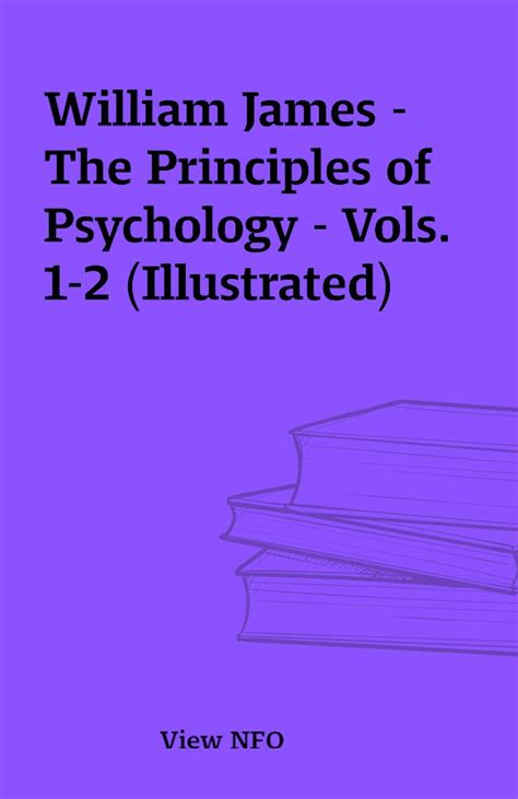 William James The Principles Of Psychology Vols 1 2 Illustrated