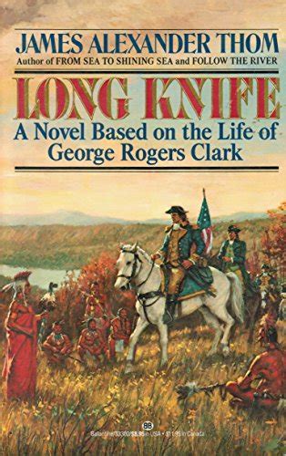 Long Knife A Novel Based On The Life Of George Rogers Clark By Thom