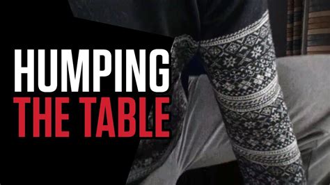 Humping The Table Journey Vlog 54 Youtube