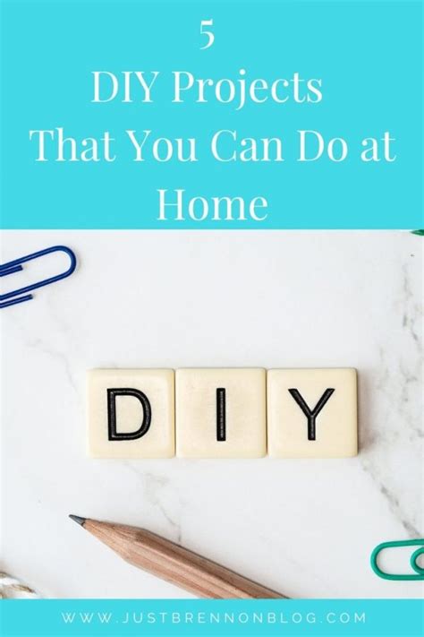 5 Diy Projects That You Can Do At Home Just Brennon Blog