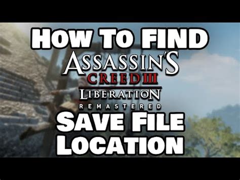 How To Find Assassin S Creed Iii Liberation Remastered Save File