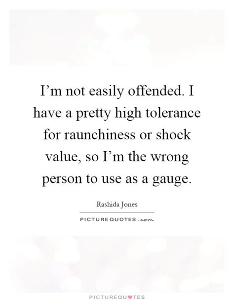 Im Not Easily Offended I Have A Pretty High Tolerance For