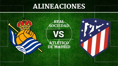 Currently, atlético madrid rank 1st, while real sociedad hold 5th position. Real Sociedad vs Atlético de Madrid: Alineaciones, horario ...
