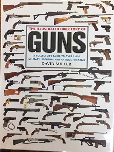The Illustrated Directory Of Guns A Collectors Guide To Over 2000