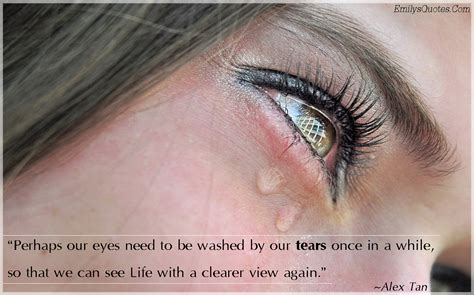 Perhaps Our Eyes Need To Be Washed By Our Tears Once In A