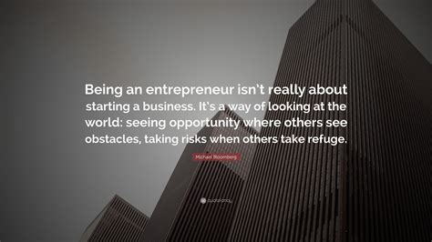 Michael Bloomberg Quote “being An Entrepreneur Isnt Really About