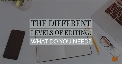 The Different Levels Of Editing What Do You Need The Writers Cookbook