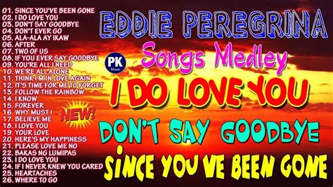 since you ve been gone i do love you don t say goodbye eddie peregrina songs medley nonstop