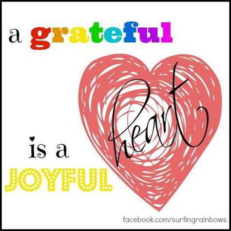 A Grateful Heart Is A Joyful Heart Heart Quotes Joy Cute Quotes