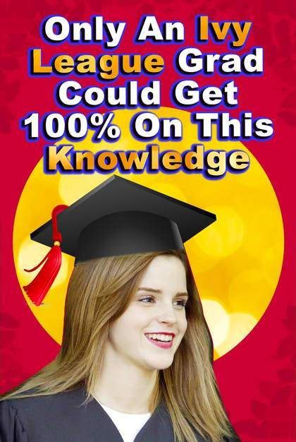 only an ivy league grad could get 100 on this knowledge quiz can you knowledge quiz quiz