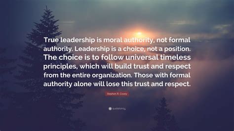 Stephen R Covey Quote True Leadership Is Moral Authority Not Formal