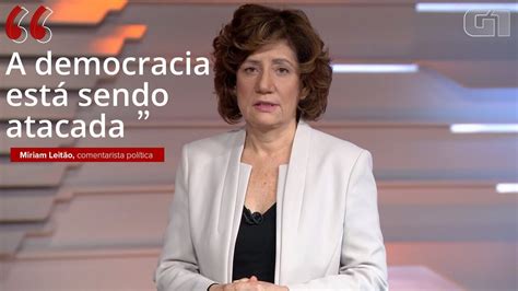 A democracia está sendo atacada diz Miriam Leitão Política G1