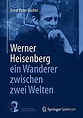 Werner Heisenberg - Ein Wanderer Zwischen Zwei Welten : Fischer, Ernst ...