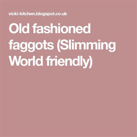 It will quickly tire arms out—my mom even has stories of sharing the making fudge has been a bane in my baking existence for several years. Old fashioned faggots (Slimming World friendly) | Slimming world, Slimming recipes, Old fashioned