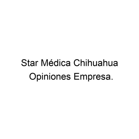 Actualizar 69 Images Hospital Star Medica Chihuahua Telefono Viaterramx