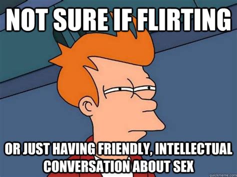 Not Sure If Flirting Or Just Having Friendly Intellectual Conversation About Sex Futurama Fry
