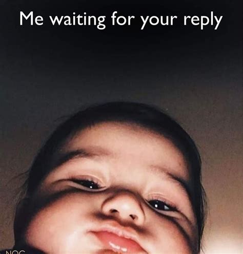 I Wait For You Waiting For You Memes Quick Babies Funny Babys