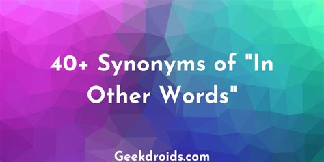 40 Synonyms Of In Other Words Geekdroids