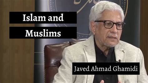 Islam And Muslims Javed Ahmad Ghamidi Youtube