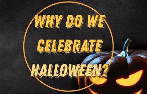 Why Do We Celebrate Halloween History Of Halloween
