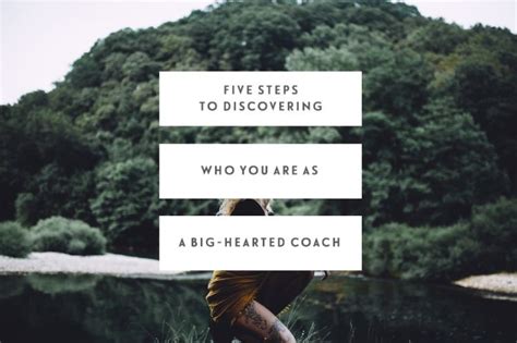 Five Steps To Discovering Who You Are As A Big Hearted Coach — Jen