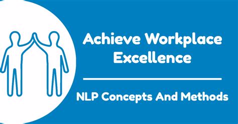 Using Nlp To Achieve Workplace Excellence And In Life