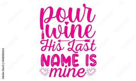 Naklejka Pour Wine His Last Name Is Mine Svg And Print Ready Png T Shirts Design File Word By