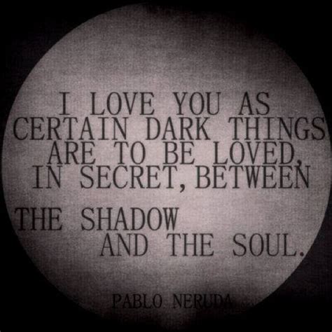 I Love You As Certain Dark Things Are To Be Loved In Secret Between