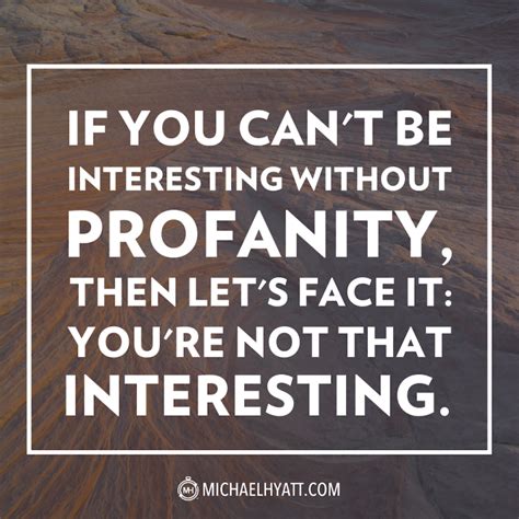 if you can t be interesting without profanity then let s face it you re not that interesting